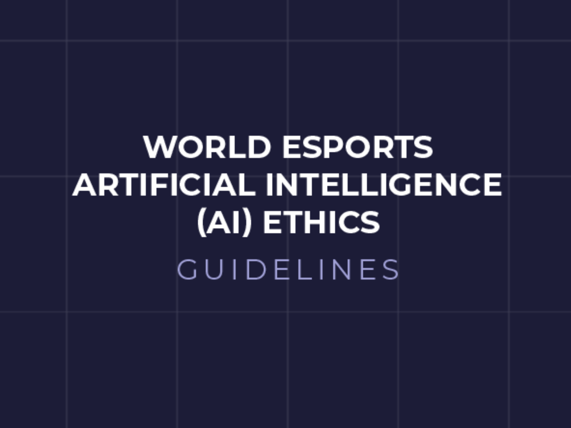 World Esports Artificial Intelligence (AI) Ethics Guidelines