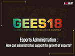 [2018 GEES] Esports Administration: How can administration support the growth of esports?