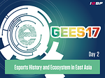 2017 GEES - Day 2. #10 Esports History and Ecosystem in East Asia