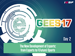 2017 GEES - Day 2. #12 The New Development of Esports: from Esports to F(Future) Sports